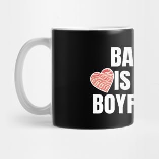 Bacon Is My Boyfriend Mug